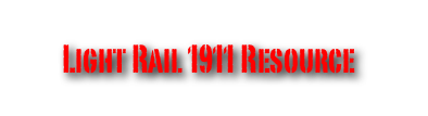 Light Rail 1911 Resource